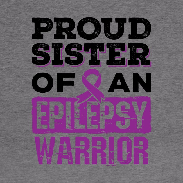 Epilepsy Awareness Shirt - Proud Sister of Epilepsy Warrior by redbarron